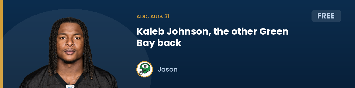 Add, Aug. 31: Kaleb Johnson, the other Green Bay back