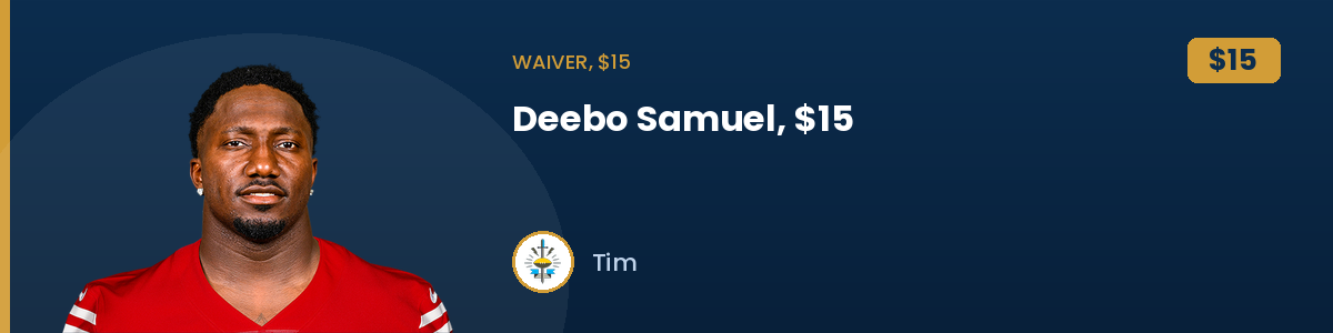 Waiver, $15: Deebo Samuel, $15