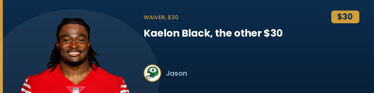 Waiver, $30: Kaelon Black, the other $30