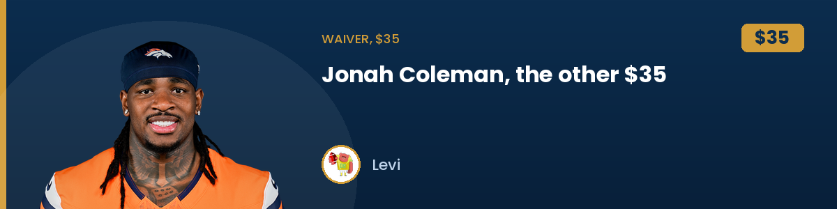 Waiver, $35: Jonah Coleman, the other $35