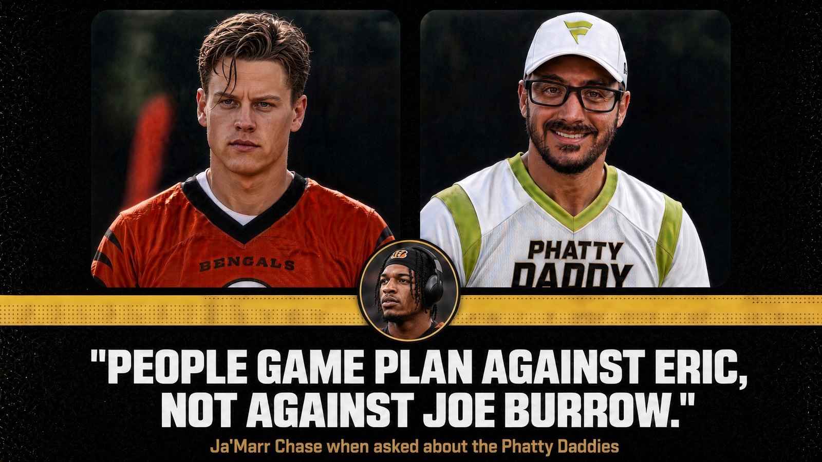 Joe Burrow and Eric side by side, with a Ja'Marr Chase quote: people game plan against Eric, not against Joe Burrow.