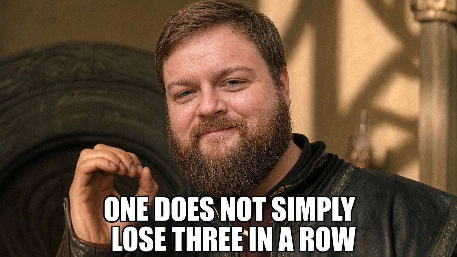 Matt's face on a bearded man in a fur-collared cloak, hand raised, over the caption: one does not simply lose three in a row.